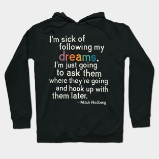 Mitch Hedberg "I'm Sick of Following My Dreams..." Hoodie